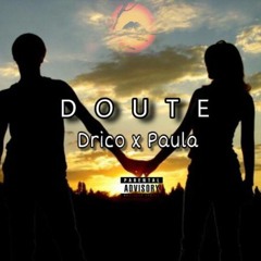 PAULA X DRICO - DOUTE(mixed By Gael)