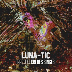 PACO X KRI DES SINGES - Luna - Tic