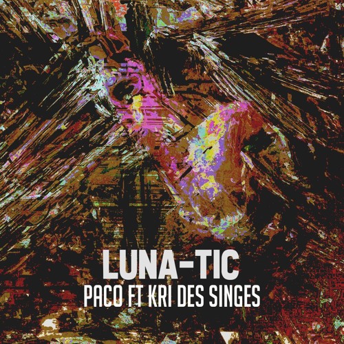 PACO X KRI DES SINGES - Luna - Tic