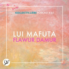 Lui Mafuta - Flawur Damur | Kollektiv.Liebe Podcast#65
