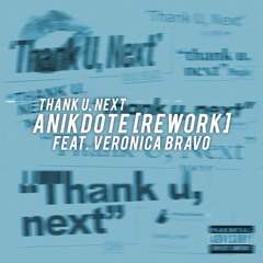 Thank U, Next (Anikdote Rework) Feat Veronica Bravo