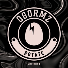 OGORMZ - Rotate [DIRTYBIRD]