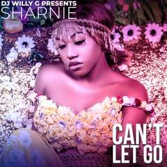 Sharnie - Can't Let Go Prod by DJ Willy G