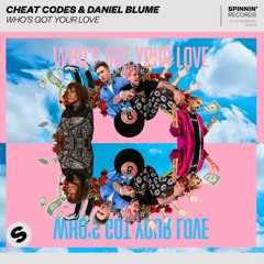 Cheat Codes & Daniel Blume - Who's Got Your Love [OUT NOW]