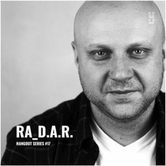 HANGOUT SERIES #17 — RA D.A.R.