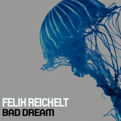 Felix Reichelt - Bad Dream (Original Mix)