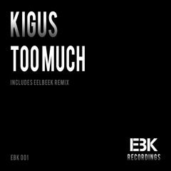 Kigus - Too Much (Eelbeek Remix)