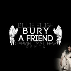 Bury A Friend (Gabriel Matthew Remix) [free download]