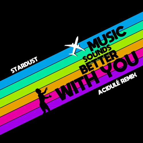 Stream Stardust - Music Sounds Better With You (Acidulé Remix) by ACIDULÉ |  Listen online for free on SoundCloud