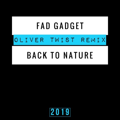 FAD GADGET Back To Nature REVISITED by OLIVER TWIST by Oliver Twist FAD GADGET Back To Nature REVISITED by OLIVER TWIST by Oliver Twist