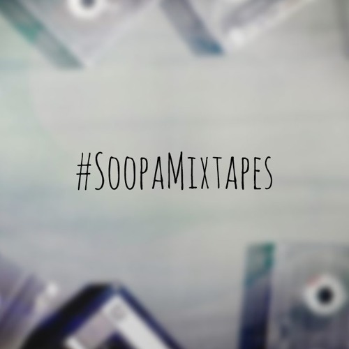 #SoopaMixtapes