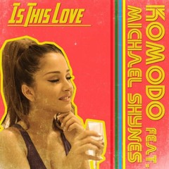 Komodo feat. Michael Shynes - Is This Love