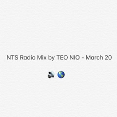 NTS Radio Mix by TEO NIO - March 20