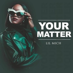 Lil Mich - Your Matter