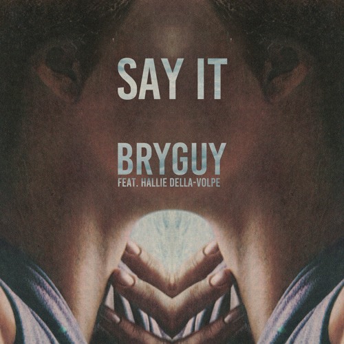 Say It (ft. Hallie Della-Volpe)