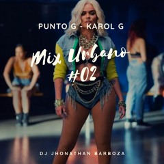 Top Mix Urbano #02 - Set PUNTO G -  Dj Jhonathan Barboza
