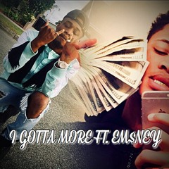 I Gotta Get More ft. EM$NEY