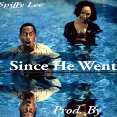 Since He Went (Prod. by Spiffy Lee)