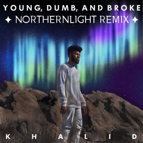 Young Dumb &amp; Broke Khalid (NorthernLights Remix) by