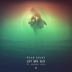 Ryan Exley - Let Me Go (Ft. Derek Joel)