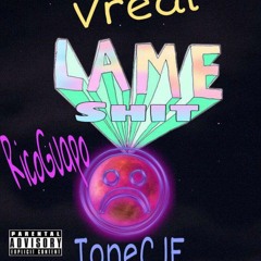 Lame Shit By X Vreal X ToneCJE X RicoGuapo (Prod. by Yamaica)