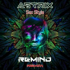 Astrix - Sex Style (Remind RMX)