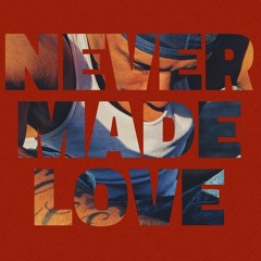 Never Made Love (Prod. Pascal)