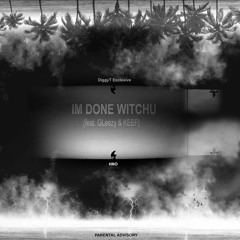 I'm done witchu (feat. Gleezy & KEEF)