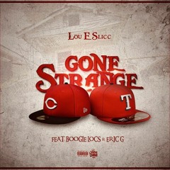 Gone Strange - Lou E Slicc Ft. Boogie Loc, Eric G