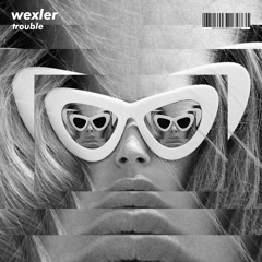 Wexler - Trouble