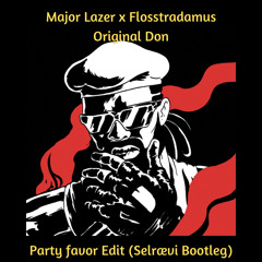 Original Don (Party Favor edit) (Selraevi bootleg)