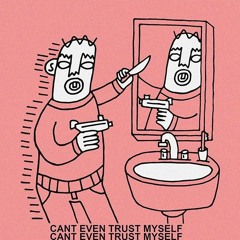 Don't trust yourself