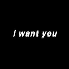 i want you