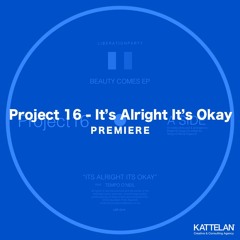 PREMIERE: Project 16 - It’s Alright It’s Okay