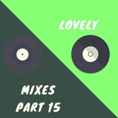 Lovely Mixes Part 15