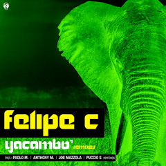 FELIPE C “YACAMBO'” Remixes (Puccio S Remix)