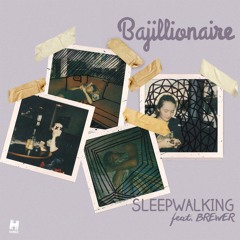 Bajillionaire - Sleepwalking (feat. Brewer)