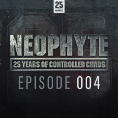 004 | Neophyte presents: 25 Years of Controlled Chaos
