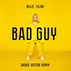 Billie Eilish - Bad Guy(Sasha Vector Remix)Free DL