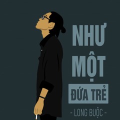 Như Một Đứa Trẻ - Long Buộc