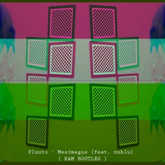 Pluuto - Mesimagus (feat. nublu) [ K&M BOOTLEG ]