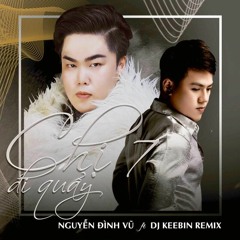 Chi 7 Di Quay 2019 - Nguyen Dinh Vu( KEEBIN MIX )Full Ver
