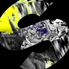 Carta - Better Not [OUT NOW]