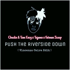 Chuckie & Tom Enzy x Tujamo x Fatman Scoop - Push the Riverside Down (Vincenzo Caira Edit).mp3