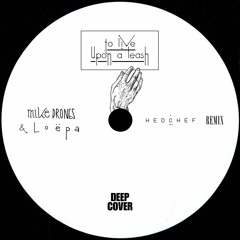 Mike Drones & Loëpa - To Live Upon A Leash (Hedchef Remix) [FREE DOWNLOAD]