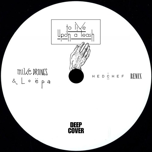 Mike Drones & Loëpa - To Live Upon A Leash (Hedchef Remix) [FREE DOWNLOAD]