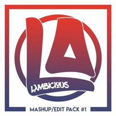 The Lambicious Mashup & Edit Pack #1  | 10+ Top-50 Party Mashups