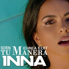 INNA - Tu Manera  ( Sorin Michnea Edit )