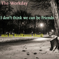I don't think we can be friends - mix by Realraven