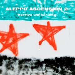ALEPPO ASCENSION 2 - "horriye wa karama"